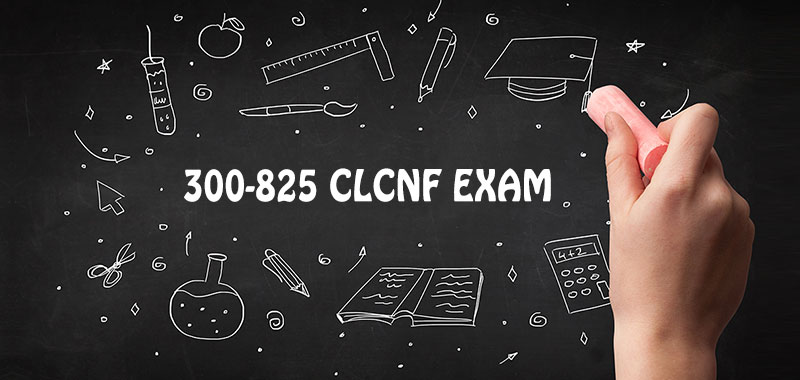 300-825 clcnf exam
