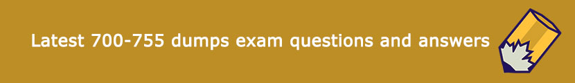 latest 700-755 exam questions and answers