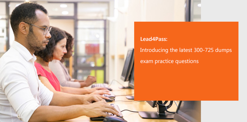 lead4pass 300-725 dumps